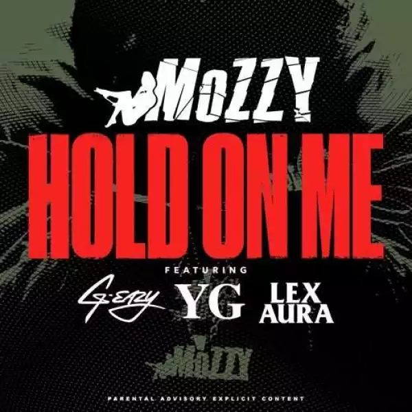 Mozzy - Hold On Me ft G-Eazy, YG & Lex Aura